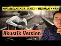 Download Lagu Mutaroangnga Janci - Herman Khan live Akustik