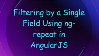 Filtering by a Single Field Using ng-repeat in AngularJS