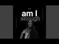 Download Lagu Am I Enough