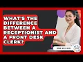 What s The Difference Between A Receptionist And A Front Desk Clerk - Admin Career Guide