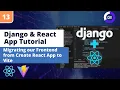 Django React App Tutorial Migrating our React JS Frontend from Create React App to Vite