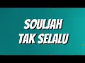 Souljah - Tak Selalu (Lirik)