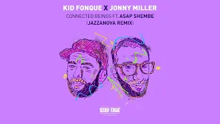 kid fonque x jonny miller connected beings ft asap shembe jazzanova remix 