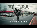 skinny love - BL3SS