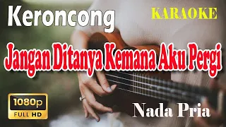jangan ditanya kemana aku pergi ll karaoke keroncong ll ismail marzuki ll broery ll nada pria c m