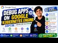 Debug Apps on Google Kubernetes Engine
