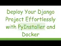 Deploy Your Django Project Effortlessly with PyInstaller and Docker