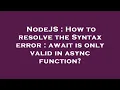 NodeJS How to resolve the Syntax error await is only valid in async function