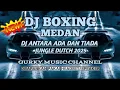 Download Lagu DJ ANTARA ADA DAN TIADA DJ BOXING MEDAN FULL BASS JUNGLE DUTCH REMIX TERBARU 2025