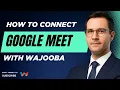 How to Connect Google Meet with Wajooba Step-by-Step Guide