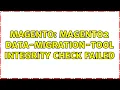 Magento Magento2 data-migration-tool Integrity check failed 4 Solutions