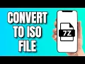 How to Convert 7z file Into ISO