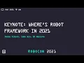 RoboCon 2021 - 1 01 KEYNOTE WHERE S ROBOT FRAMEWORK IN 2021