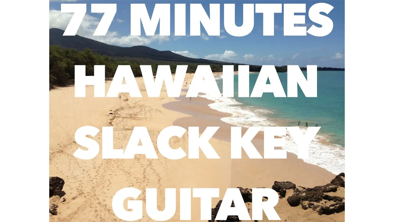 77 Minutes Hawaiian Slack Key Guitar Instrumental Music 77 Minutes Hawaiian Slack Key Guitar Instrumental Music
