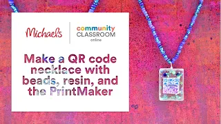 Online Class Make a QR code necklace with beads resin and the PrintMaker Michaels