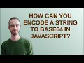 How can you encode a string to Base64 in JavaScript