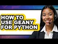 How to Use Geany for Python - Easy Guide