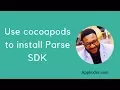 Use cocoapods to install Parse SDK
