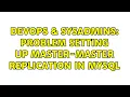 DevOps SysAdmins Problem setting up Master-Master Replication in MySQL