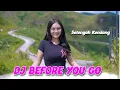 Download Lagu DJ BEFORE YOU GO SETENGAH KENDANG ENAK BANGET