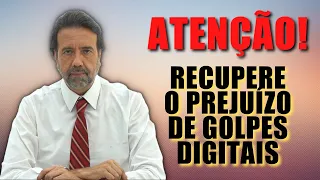 COMO RECUPERAR O PREJUÍZO DE GOLPES DIGITAIS | NÃO CAIA NA ROUBADA