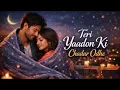 Lagu Teri Yaadon Ki Chadar Odhe (Official Video ) (Dil Ne Tera Naam Liya) || Romantic Bollywood Hits 2026