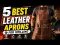 Best Leather Aprons for Grilling in 2026 Top 5 BBQ Aprons Reviewed