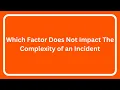 Which Factor Does Not Impact The Complexity of an Incident