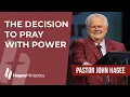 Pastor John Hagee - The Decision to Pray with Power