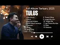 Download Lagu TULUS - Kumpulan Lagu Pop Tulus Full Album Dan Lirik Terbaru 2025 Terbaik