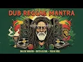Lagu DUB REGGAE MANTRA – Roots \u0026 Culture • One Love Positive Vibes Mix