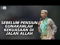 Download Lagu Sebelum Pensiun Gunakanlah Kekuasaanmu di Jalan Allah | Ustadz Abdul Somad