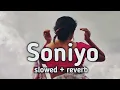 Lagu soniyo  slowed + reverb || o soniyo  lofi mix|| lofi4you