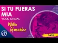 Download Lagu Si Tu FUERAS Mia 💥 - Willie González [Video Oficial]