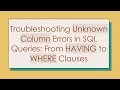 Troubleshooting Unknown Column Errors in SQL Queries From HAVING to WHERE Clauses