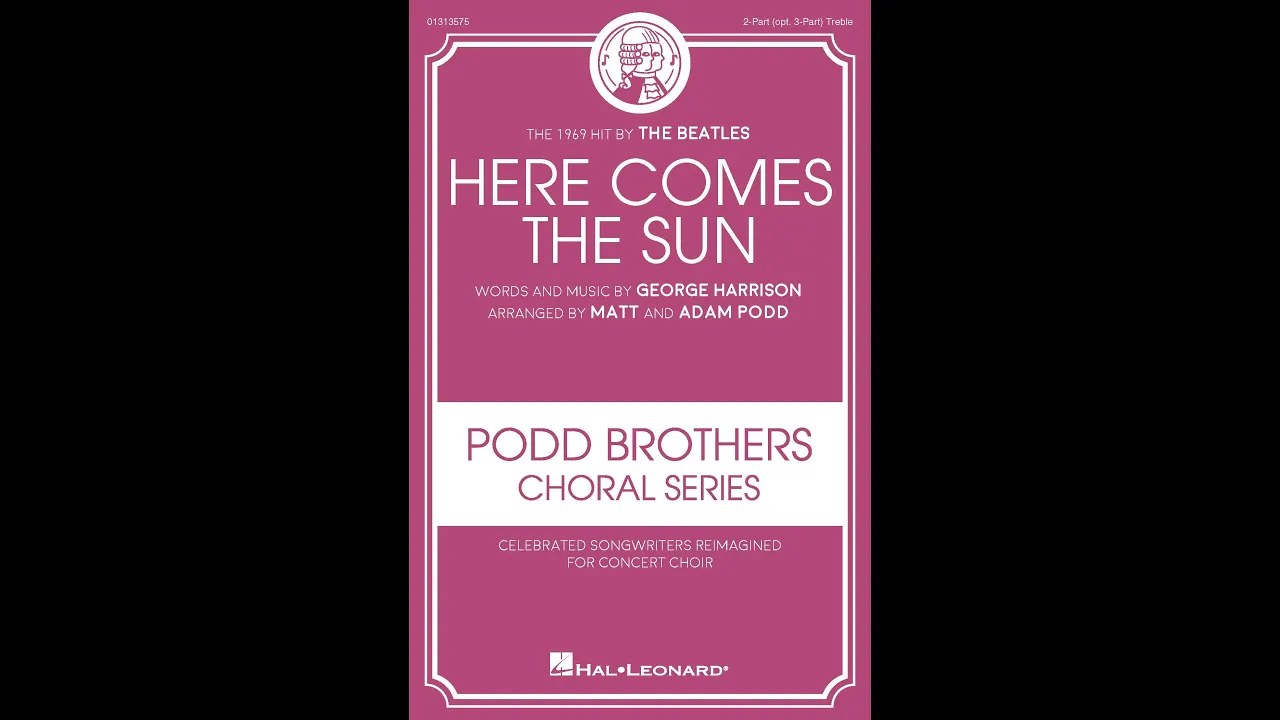 Here Comes the Sun (2-Part/opt. 3-Part Treble Choir) - Arranged by Matt and Adam Podd Here Comes the Sun (2-Part/opt. 3-Part Treble Choir) - Arranged by Matt and Adam Podd