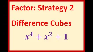 Factor Quartic Polynomials x 4 x 2 1 Difference of Cubes Strategy Part 2