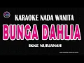 Download Lagu BUNGA DAHLIA - Karaoke Nada Wanita ( IKKE NURJANAH )