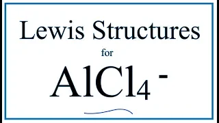 How to Draw the Lewis Dot Structure for AlCl4-