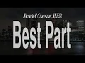 Best Part - Daniel Caesar ft H E R