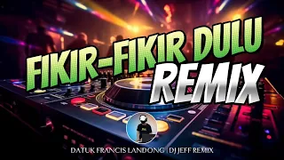 remix fikir fikir dulu datuk francis landong lagu dusun dj jeff remix