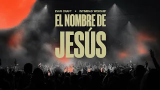 Evan Craft - El Nombre de Jesús (feat. Intimidad Worship) [Jesus Be The Name]
