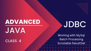 Advanced Java class 4 JDBC Working with MySql - Batch Processing-Scrollable ResultSet