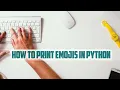 Print emojis in Python Python
