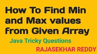 How To Find Maximum and Minimum values in an Array in Java Java Interview Questions Arrays Java