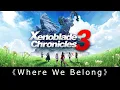 Xenoblade Chronicles 3 Ending Theme Where We Belong With