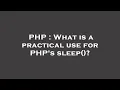 PHP What is a practical use for PHP s sleep