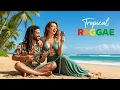 Lagu Tropical Breeze Reggae 2025 | Chillout Beats for Sunshine \u0026 Smiles 🌞