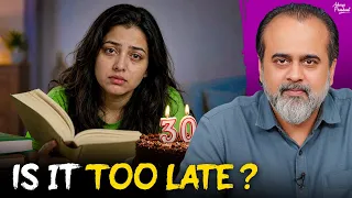 is it too late to start at 30 acharya prashant