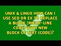 How can I use sed or ex to replace a block multi-line code with new block of text code